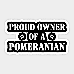 Proud Owner Of A Pomeranian Sticker